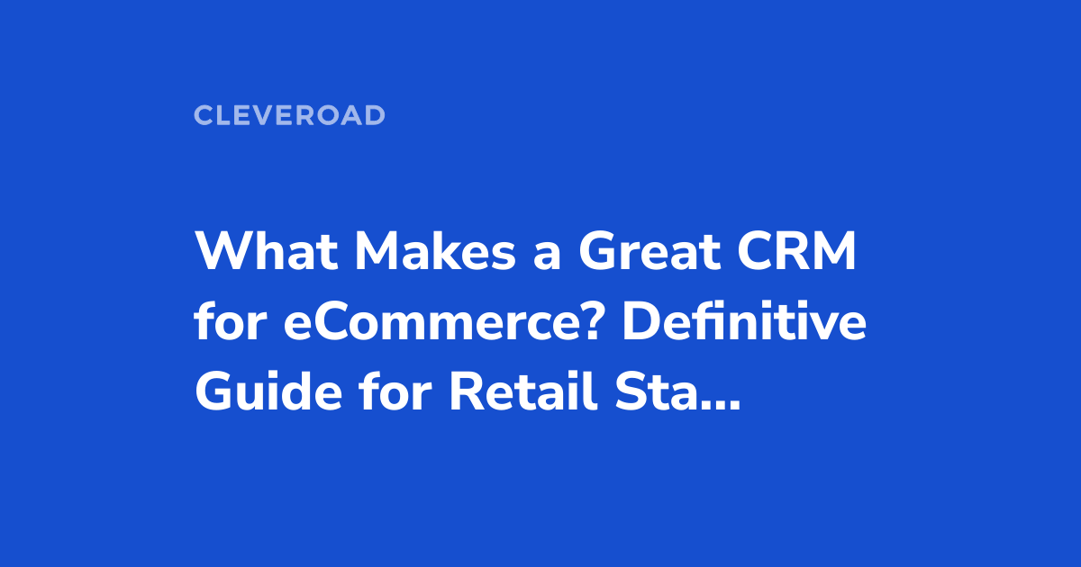 CRM for eCommerce: Learn How Retail Startups Take Advantages of CRM