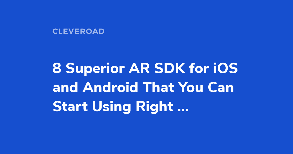 Discover The Top 8 Augmented Reality Sdk For Android And Ios