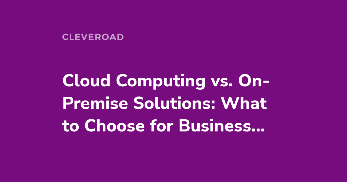 Cloud Vs On-Premise Software Architecture: The Utter Comparison