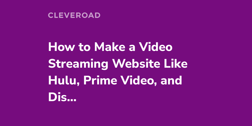 How to Create a Video Streaming Website And Not To Fail