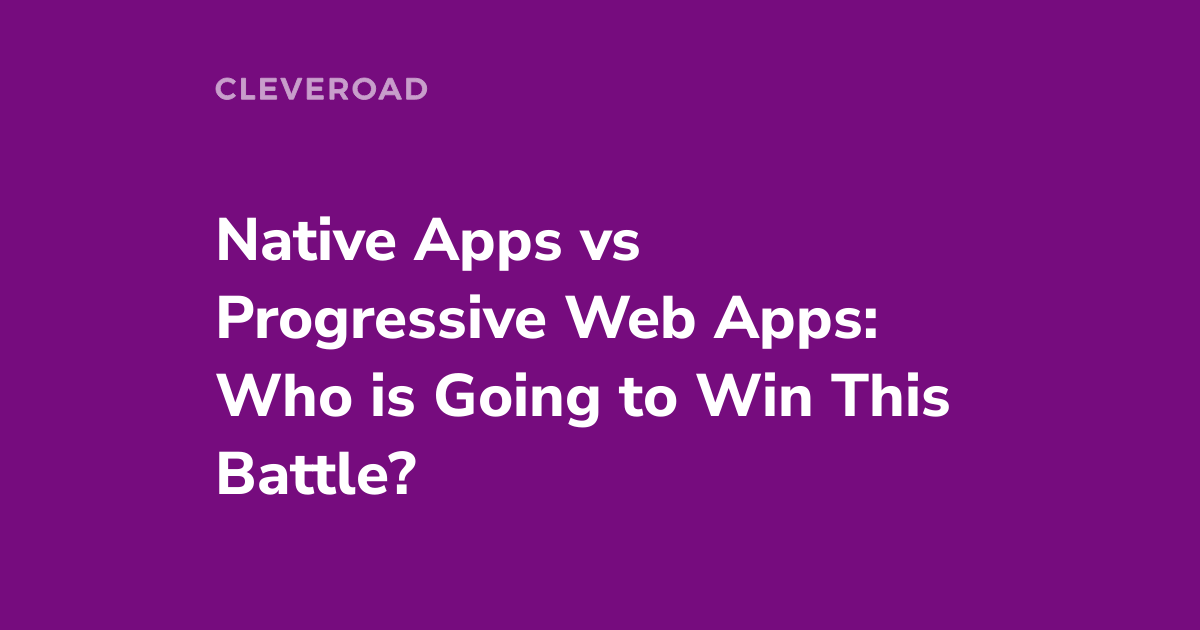 PWA vs Native apps - which is a better choice for moving your