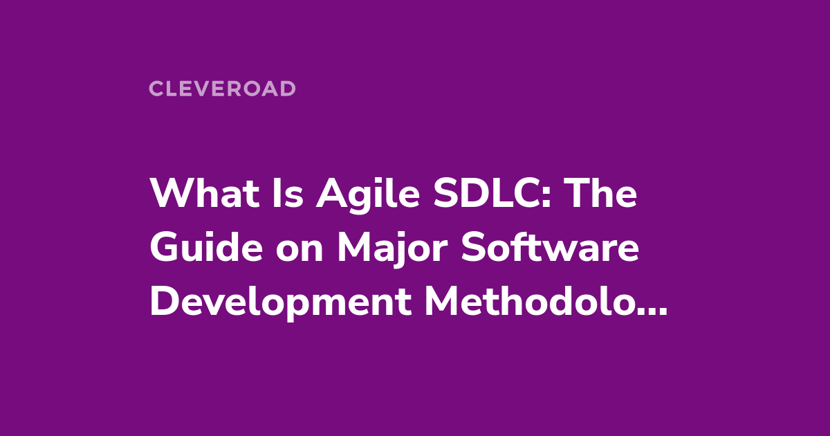 The Full Guide on Agile SDLC for 2023