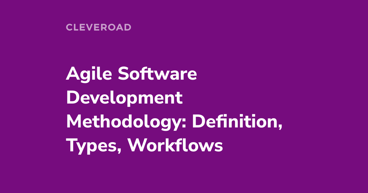 Agile Software Development Methodology: An In-Depth Guide