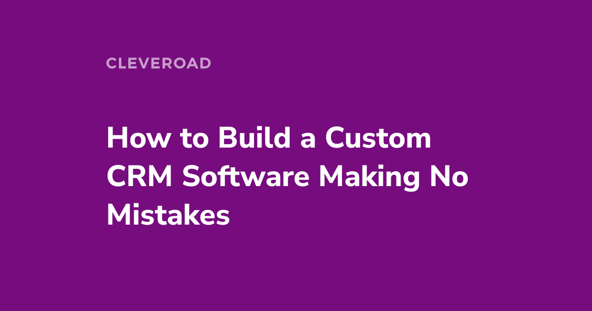 Guide on How to Build Your Own CRM System for Your Business