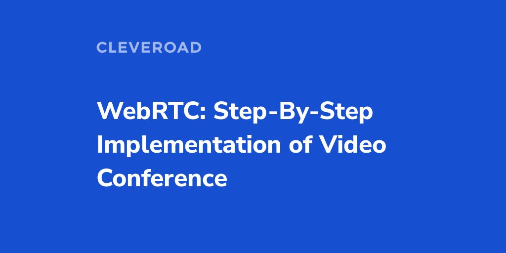 WebRTC: Step-By-Step Implementation Of Video Conference