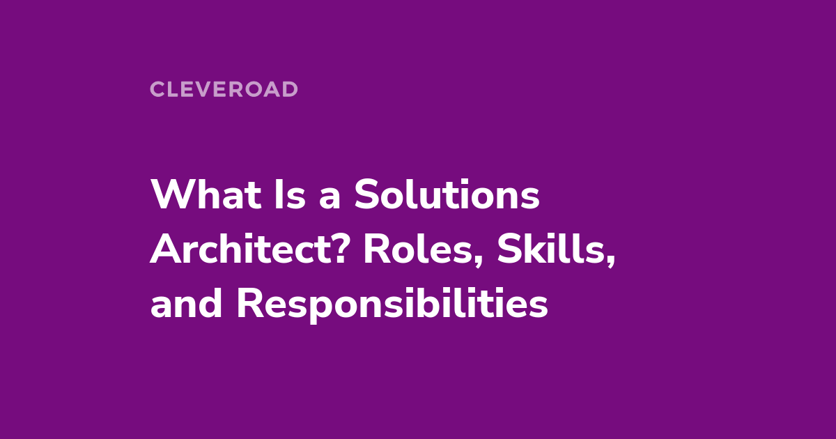 What Does A Solutions Architect Do? Roles And Responsibilities