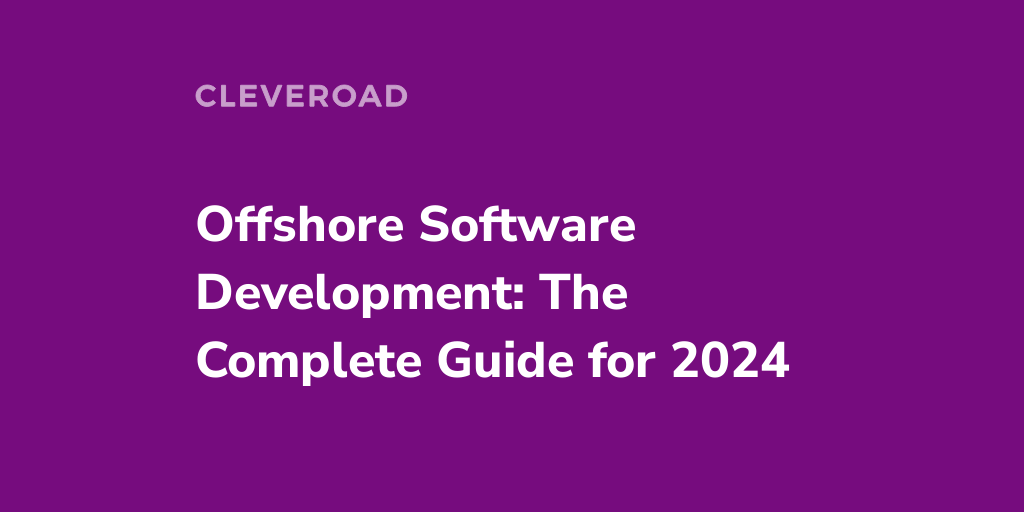 What Is Offshore Software Development: An Extensive Guide For 2024