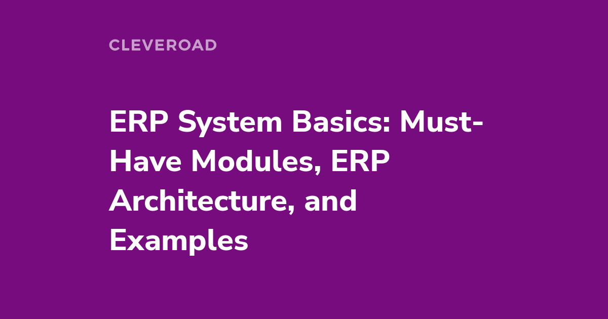 How Does ERP Software Work: System Basics, Types, and Modules