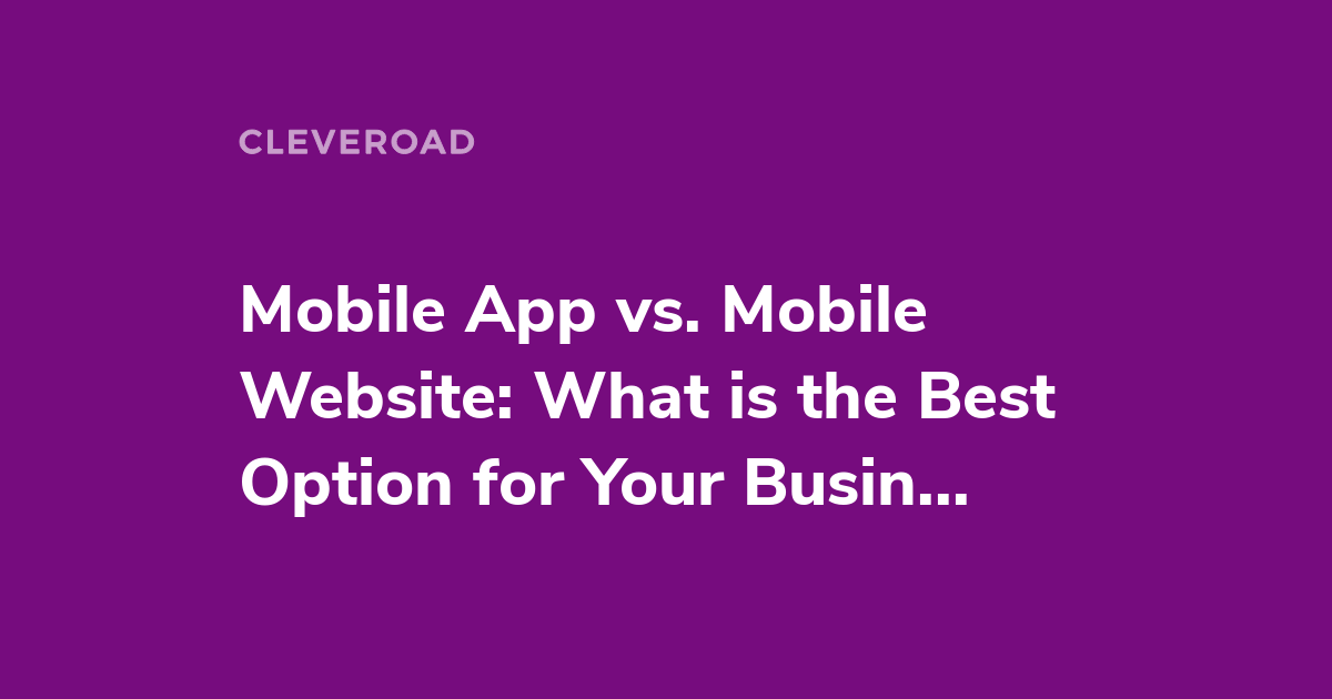 Discover The Pros And Cons Of Mobile Apps Vs Mobile Websites