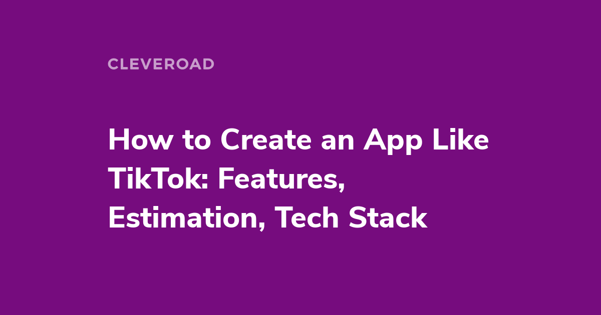 Full Guide on How to Make an App Like TikTok
