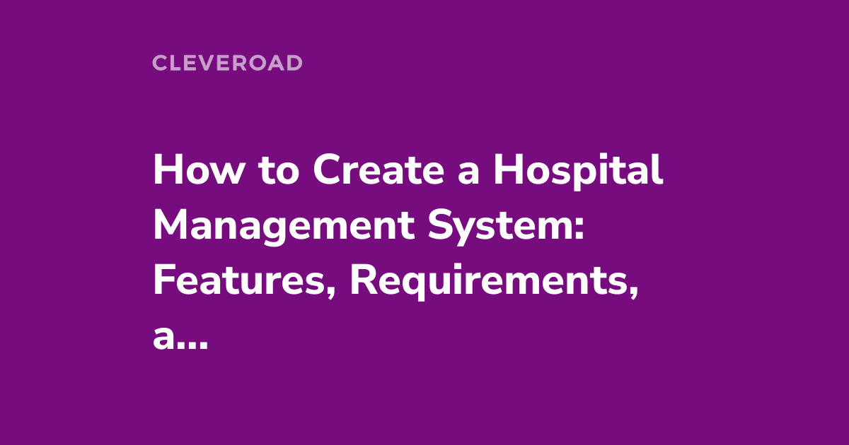 How to Develop Hospital Management System in 2023: The Full Guide