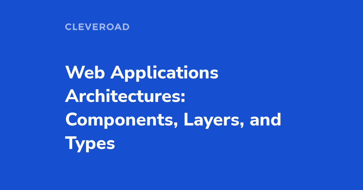 Web Application Architecture Fundamentals: What Types And Components ...