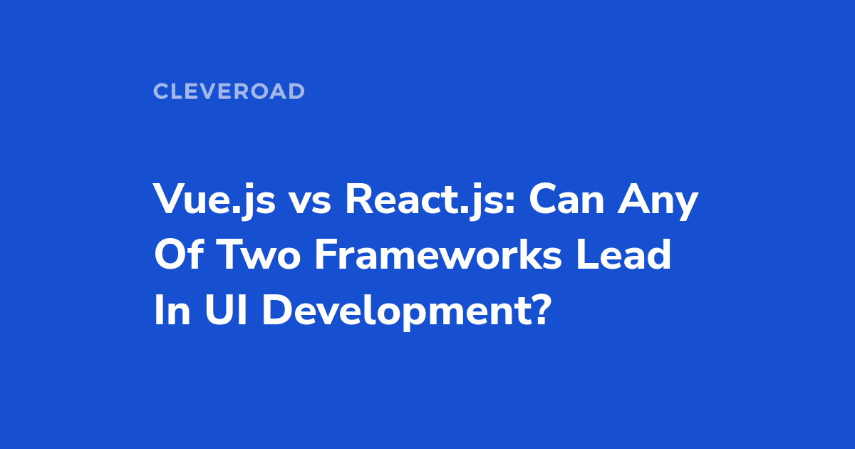 Vue.js Vs React.js: Know All About Two JavaScript Frameworks