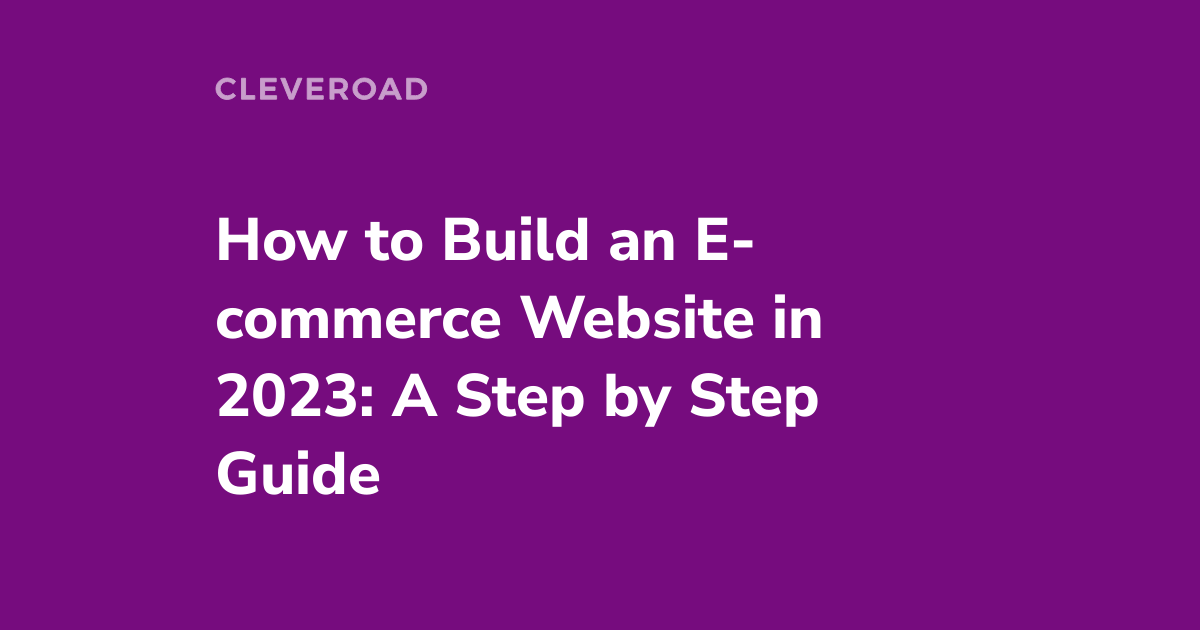 How to Build an E-commerce Website: Your 2023 Guide